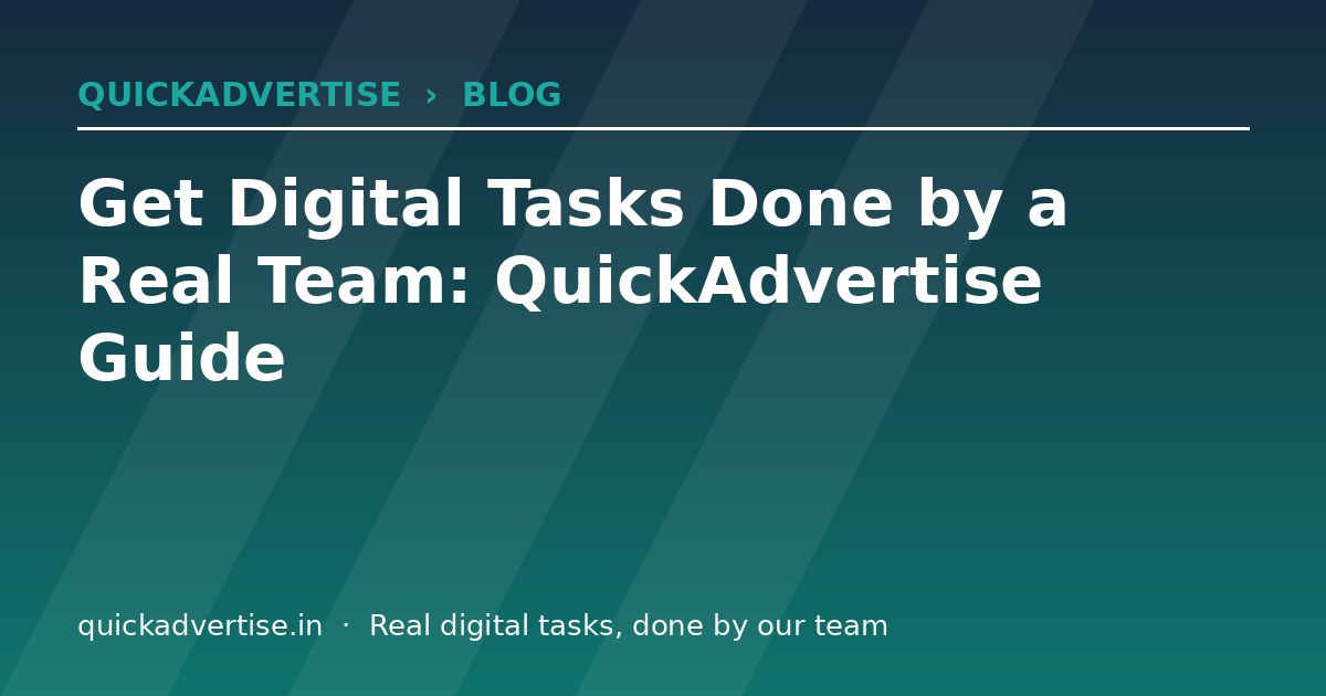 Get Digital Tasks Done by a Real Team: QuickAdvertise Guide